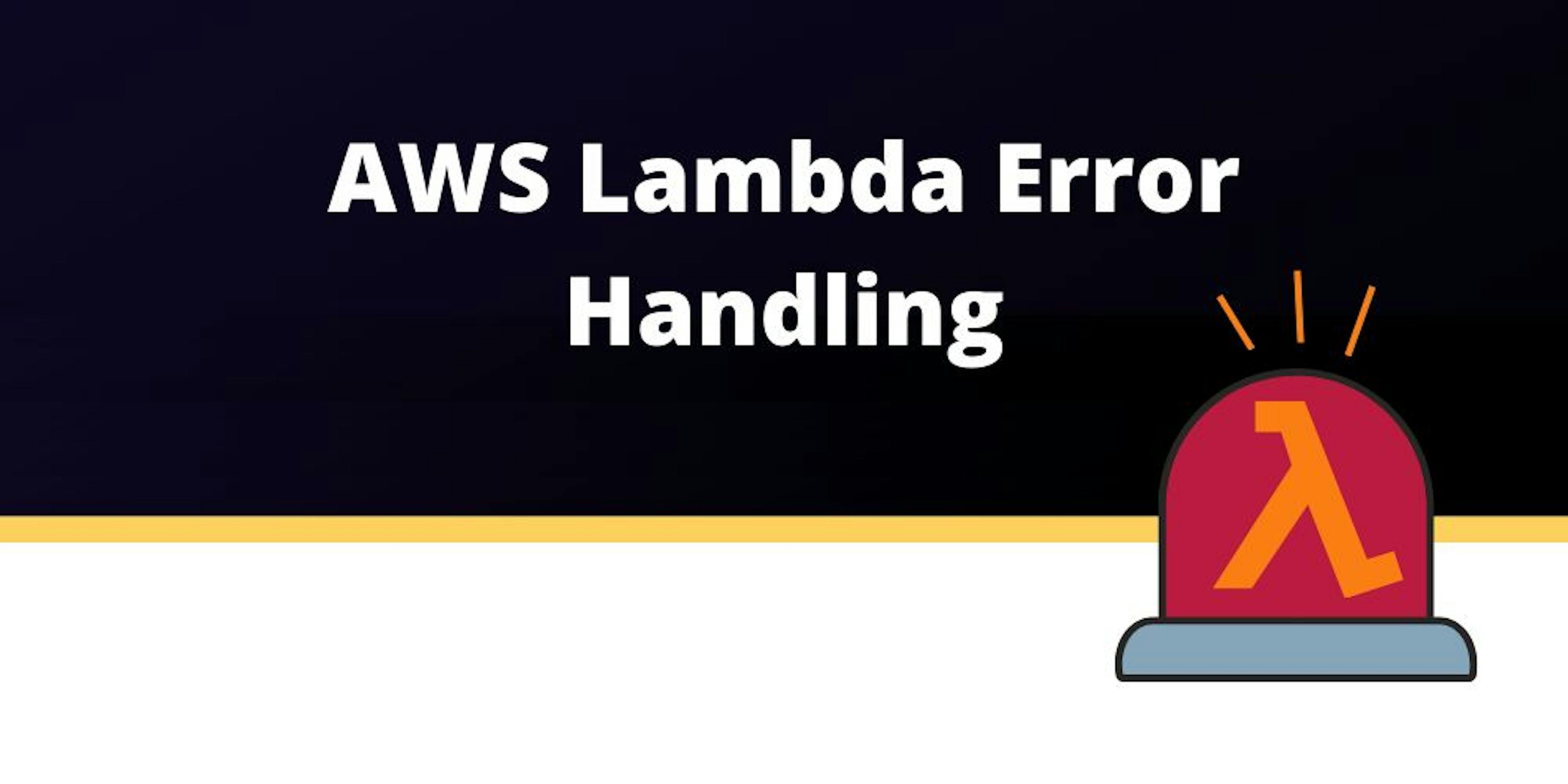 An In-Depth Guide to AWS Lambda Error Handling 