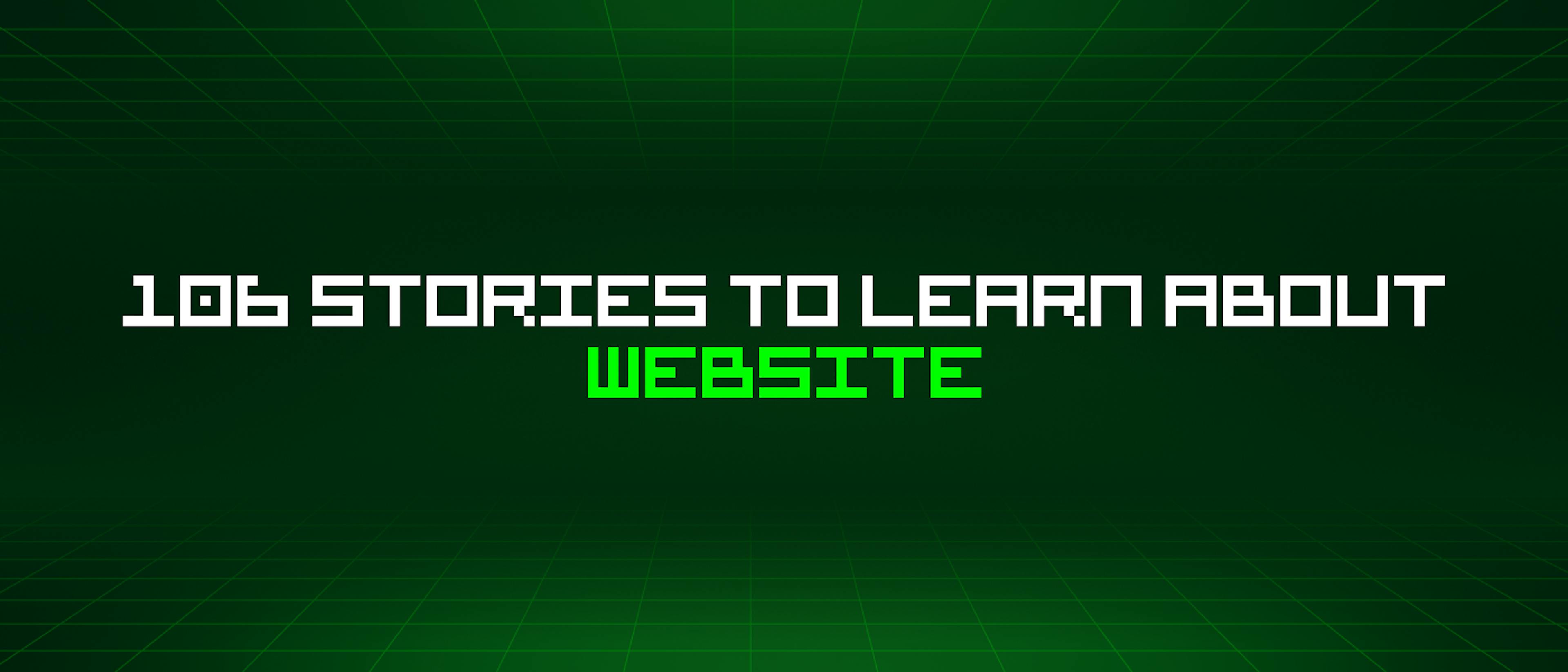 106 Stories To Learn About Website