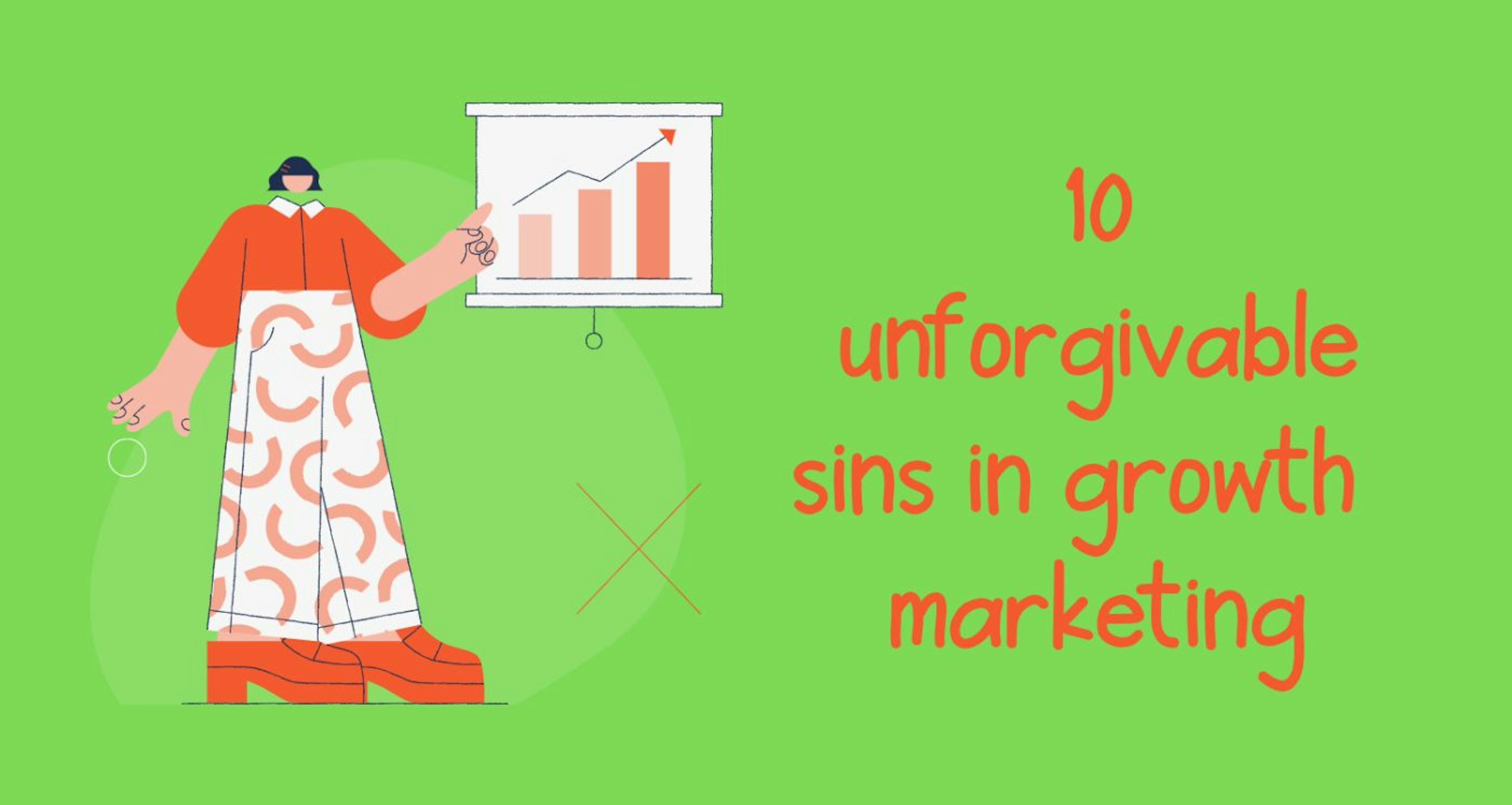 10 Unforgivable Sins of Growth Marketing