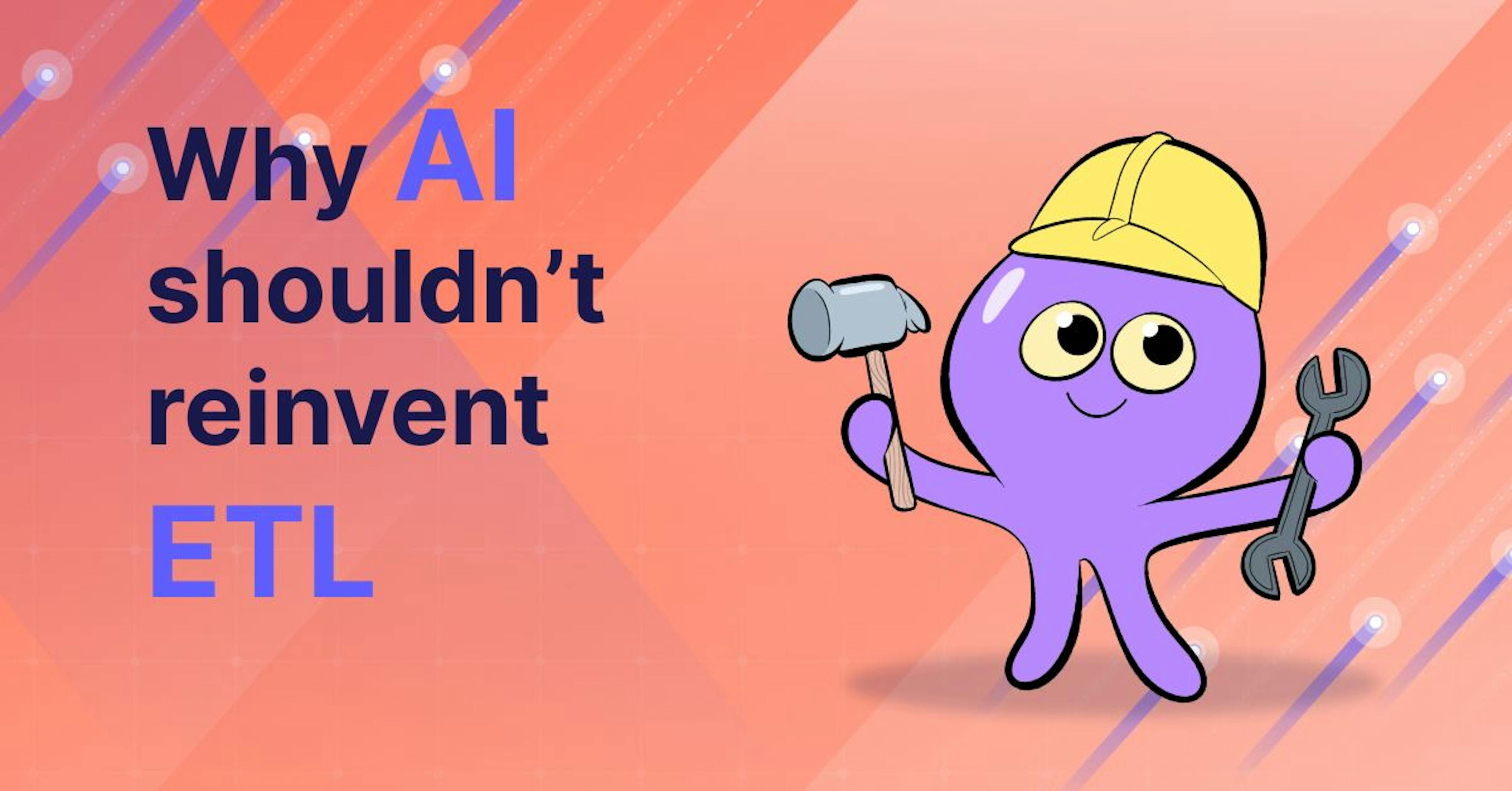AI Shouldn’t Have to Waste Time Reinventing ETL
